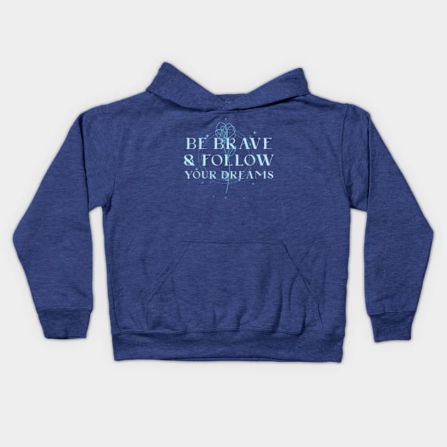 Be brave and follow your dreams Kids Hoodie by ArtsyStone